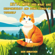 Kitty Mur and what are Responsibility and Doing Things by Yourself: An illustrated book for children aged 3 - 6 years, early reading, emotional growth and social skills