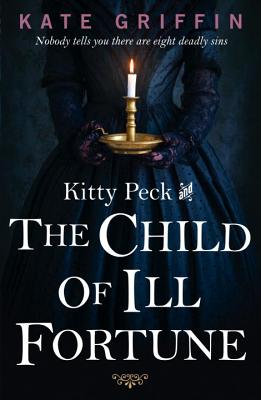 Kitty Peck and the Child of Ill-Fortune - Griffin, Kate