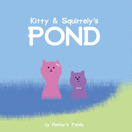 Kitty & Squirrely's Pond