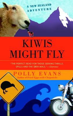 Kiwis Might Fly: A New Zealand Adventure - Evans, Polly