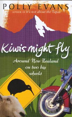 Kiwis Might Fly: Around New Zealand On Two Big Wheels - Evans, Polly