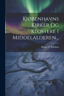 Kjbenhavns Kirker Og Klostere I Middelalderen...