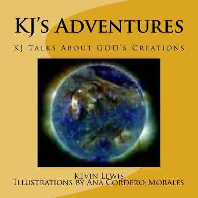 KJ's Adventures: KJ Talks About GOD's Creations - Lewis, Kevin