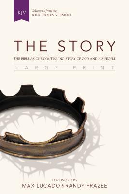 KJV, The Story, Large Print, Hardcover: The Bible as One Continuing Story of God and His People - Frazee, Max Lucado and Randy (Foreword by)