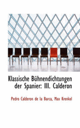 Klassische B?hnendichtungen Der Spanier: III. Calderon