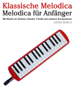 Klassische Melodica: Melodica F?r Anf?nger. Mit Musik Von Brahms, Handel, Vivaldi Und Anderen Komponisten