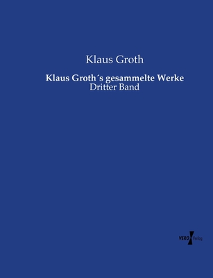 Klaus Groth's Gesammelte Werke. Dritter Band. - Groth, Klaus