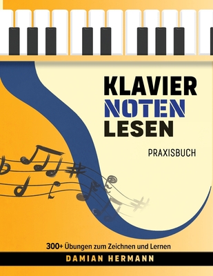 Klavier Noten Lesen Praxisbuch: 300+ bungen zum Zeichnen und Lernen - Hermann, Damian