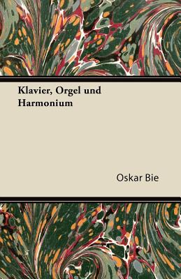 Klavier, Orgel Und Harmonium - Bie, Oskar