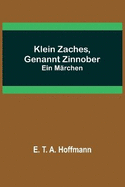 Klein Zaches, genannt Zinnober: Ein M?rchen