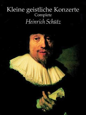 Kleine Geistliche Konzerte, Complete - Schutz, Heinrich (Composer)