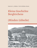 Kleine Geschichte Bergkirchens (Kreis Minden-Lbecke): (Kreis Minden-Lbbecke)