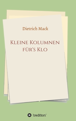 Kleine Kolumnen f?r's Klo - Mack, Dietrich, and Von Sanden, Saskia (Editor)