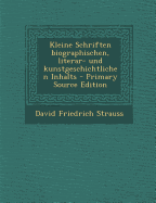 Kleine Schriften Biographischen, Literar- Und Kunstgeschichtlichen Inhalts - Primary Source Edition