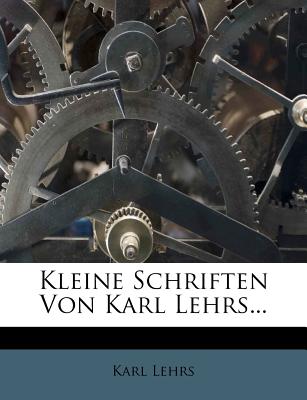 Kleine Schriften Von Karl Lehrs... - Lehrs, Karl