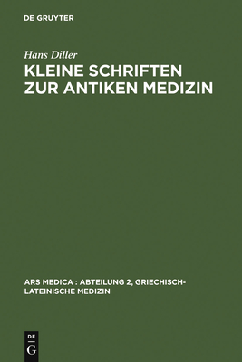 Kleine Schriften Zur Antiken Medizin - Diller, Hans, and Baader, Gerhard (Editor), and Grensemann, Hermann (Editor)