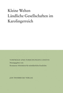 Kleine Welten: Landliche Gesellschaften Im Karolingerreich