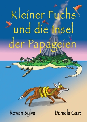 Kleiner Fuchs und die Insel der Papageien - Sylva, Rowan, and Gast, Daniela (Illustrator)