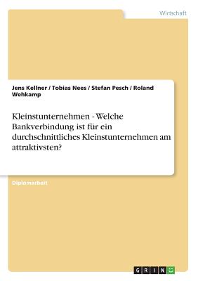 Kleinstunternehmen - Welche Bankverbindung ist fr ein durchschnittliches Kleinstunternehmen am attraktivsten? - Kellner, Jens, and Nees, Tobias, and Pesch, Stefan