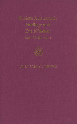 Kleist's Aristocratic Heritage and Das Kthchen Von Heilbronn - Reeve, William C