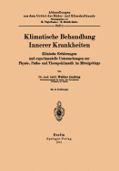 Klimatische Behandlung Innerer Krankheiten: Klinische Erfahrungen Und Experimentelle Untersuchungen Zur Physio-, Patho- Und Therapoklimatik Im Mittelgebirge