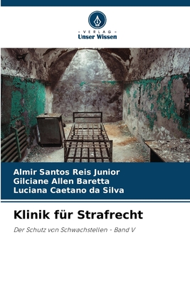 Klinik fr Strafrecht - Santos Reis Junior, Almir, and Allen Baretta, Gilciane, and Caetano Da Silva, Luciana