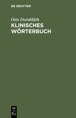 Klinisches Wrterbuch: Die Kunstausdr?cke Der Medizin - Dornbl?th, Otto