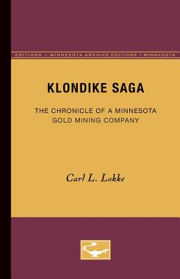 Klondike Saga: The Chronicle of a Minnesota Gold Mining Company - Lokke, Carl L