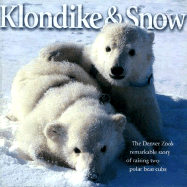 Klondike & Snow: The Denver Zoo's Remarkable Story of Raising Two Polar Bear Cubs