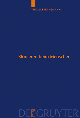 Klonieren Beim Menschen: Analyse Des Methodenspektrums Und Internationaler Vergleich Der Ethischen Bewertungskriterien - Heinemann, Thomas, Dr.