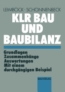 Klr Bau Und Baubilanz: Grundlagen -- Zusammenhnge -- Auswertungen Mit Einem Durchgngigen Beispiel