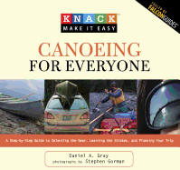 Knack Canoeing for Everyone: A Step-by-Step Guide to Selecting the Gear, Learning the Strokes, and Planning Your Trip