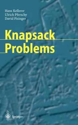 Knapsack Problems - Kellerer, Hans, and Pferschy, Ulrich, and Pisinger, David