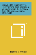 Knaves or Knights? a History of the Spiritan Missionaries in Acadia and North America, 1732-1839