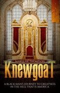 Knewgoat: A Black Man's Journey to Greatness in the Hell That is America