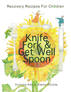 Knife, Fork & Get Well Spoon: Recovery Recipes for Children