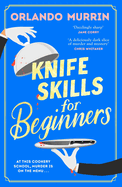 Knife Skills for Beginners: The first novel in a gripping new cosy crime series. In this cookery school, murder is on the menu
