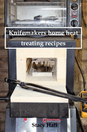 Knifemakers home heat treating recipes
