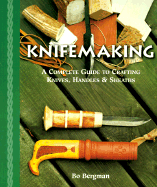 Knifemaking: A Complete Guide to Crafting Knives, Handles & Sheaths