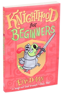 Knighthood for Beginners - Dolan, Elys