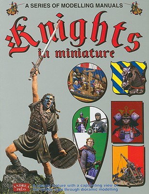 Knights in Miniature: A Series of Modelling Manuals - Andrea Press