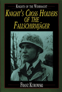 Knights of the Wehrmacht: Knight's Cross Holders of the Fallschirmj?ger