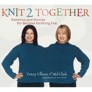 Knit 2 Together: Patterns and Stories for Serious Knitting Fun - Ullman, Tracey, and Clark, Mel, Dr.