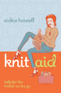 Knit Aid: A Learn It, Fix It, Finish It Guide for Knitters on the Go - Howell, Vickie