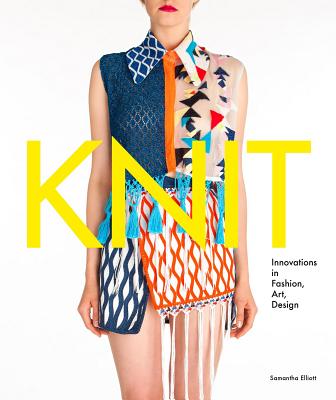 Knit: Innovations in Fashion, Art, Design - Elliot, Samantha