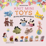 Knit Mini Toys: 20 Tiny Playtime Projects