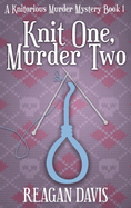 Knit One, Murder Two: A Knitorious Murder Mystery