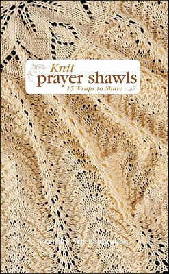 Knit Prayer Shawls: 15 Wraps to Share - Leisure Arts (Creator)