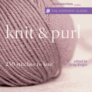 Knit & Purl: 250 Stitches to Knit - Knight, Erika (Editor)