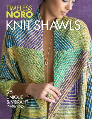 Knit Shawls: 25 Unique & Vibrant Designs - Sixth & Spring Books (Editor)